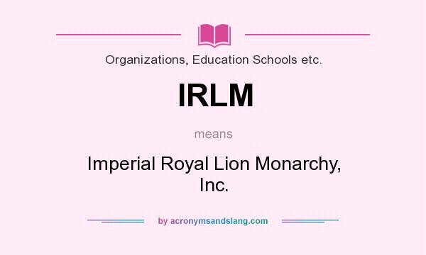 What does IRLM mean? It stands for Imperial Royal Lion Monarchy, Inc.
