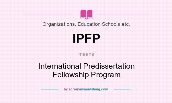 What does IPFP mean? It stands for International Predissertation Fellowship Program