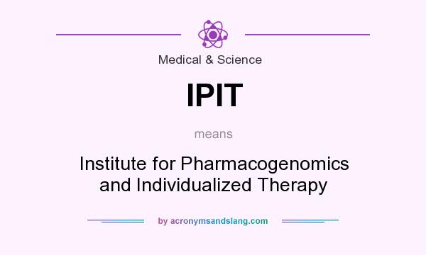 What does IPIT mean? It stands for Institute for Pharmacogenomics and Individualized Therapy