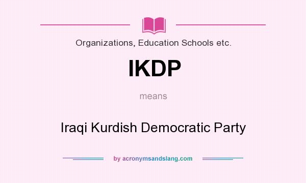 What does IKDP mean? It stands for Iraqi Kurdish Democratic Party