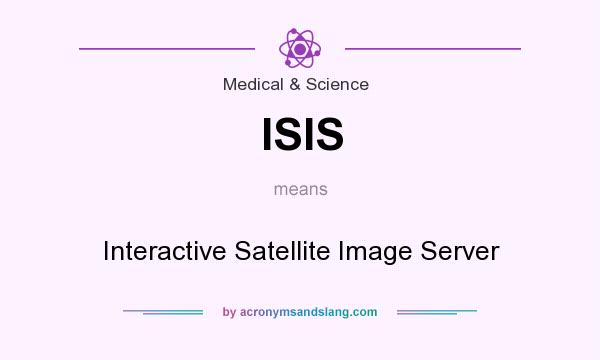 What does ISIS mean? It stands for Interactive Satellite Image Server