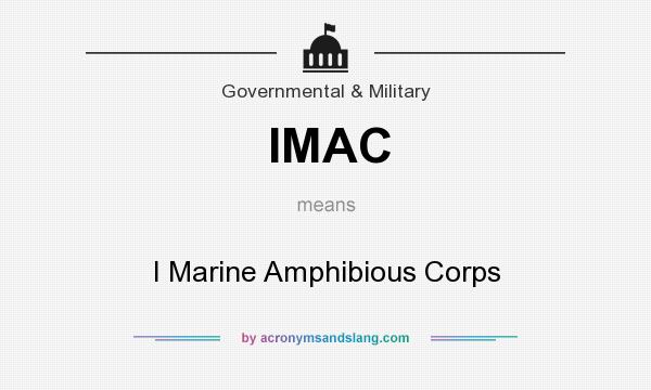 What does IMAC mean? It stands for I Marine Amphibious Corps