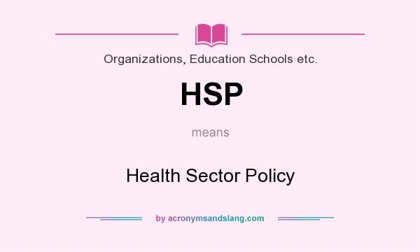 What does HSP mean? It stands for Health Sector Policy