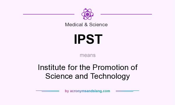 What does IPST mean? It stands for Institute for the Promotion of Science and Technology