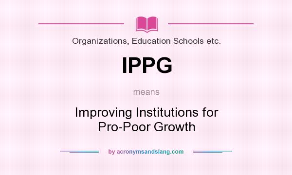 What does IPPG mean? It stands for Improving Institutions for Pro-Poor Growth