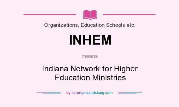 What does INHEM mean? It stands for Indiana Network for Higher Education Ministries