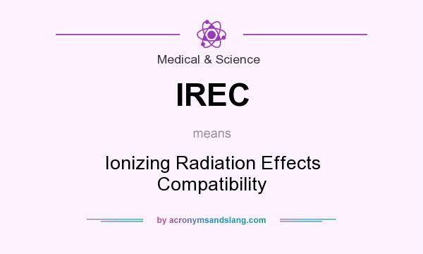 What does IREC mean? It stands for Ionizing Radiation Effects Compatibility