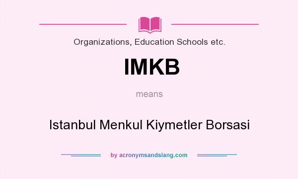 What does IMKB mean? It stands for Istanbul Menkul Kiymetler Borsasi