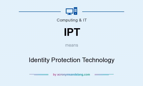 What does IPT mean? It stands for Identity Protection Technology