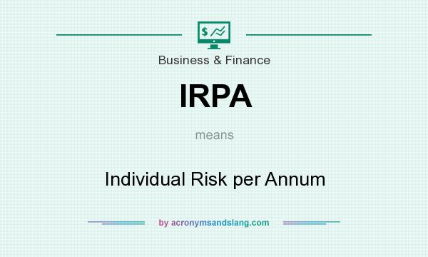 What does IRPA mean? It stands for Individual Risk per Annum