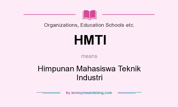 What does HMTI mean? It stands for Himpunan Mahasiswa Teknik Industri