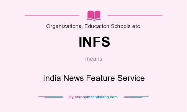What does INFS mean? It stands for India News Feature Service