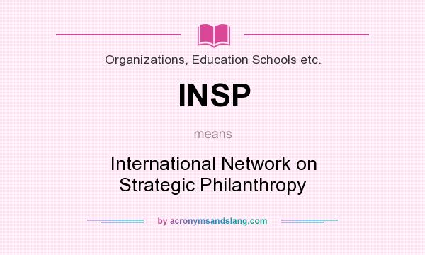 What does INSP mean? It stands for International Network on Strategic Philanthropy
