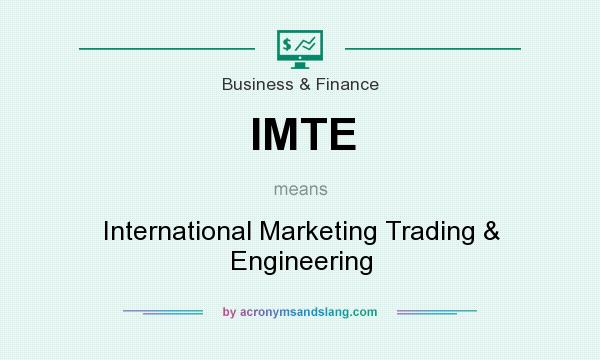 What does IMTE mean? It stands for International Marketing Trading & Engineering