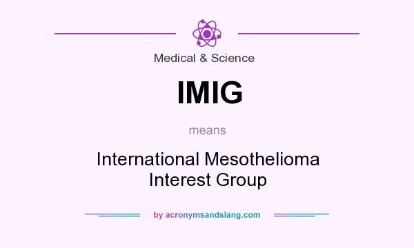 What does IMIG mean? It stands for International Mesothelioma Interest Group