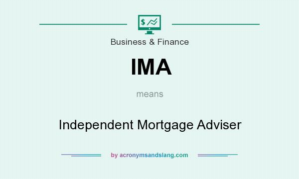 What does IMA mean? It stands for Independent Mortgage Adviser