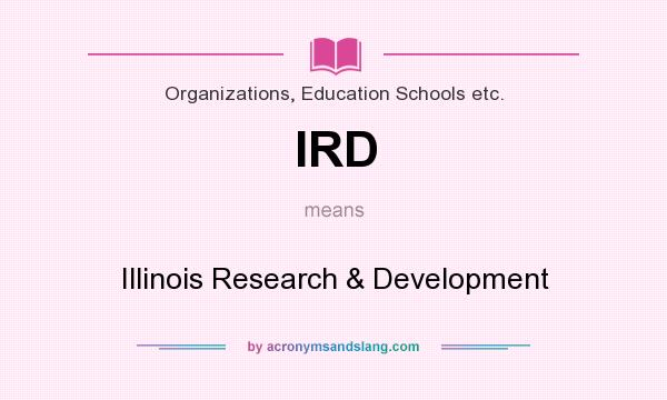 What does IRD mean? It stands for Illinois Research & Development