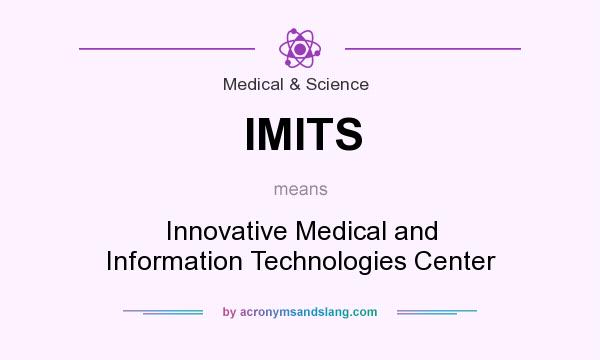 What does IMITS mean? It stands for Innovative Medical and Information Technologies Center