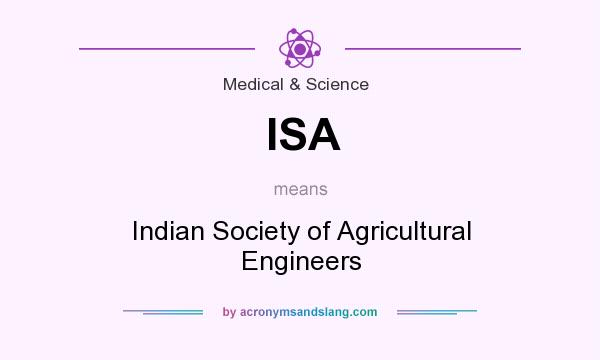 What does ISA mean? It stands for Indian Society of Agricultural Engineers