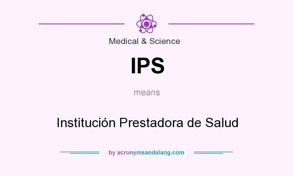 What does IPS mean? It stands for Institución Prestadora de Salud