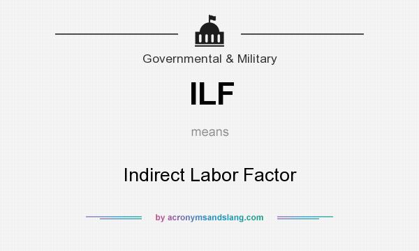 What does ILF mean? It stands for Indirect Labor Factor