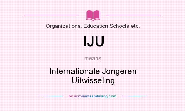 What does IJU mean? It stands for Internationale Jongeren Uitwisseling