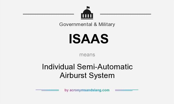 What does ISAAS mean? It stands for Individual Semi-Automatic Airburst System