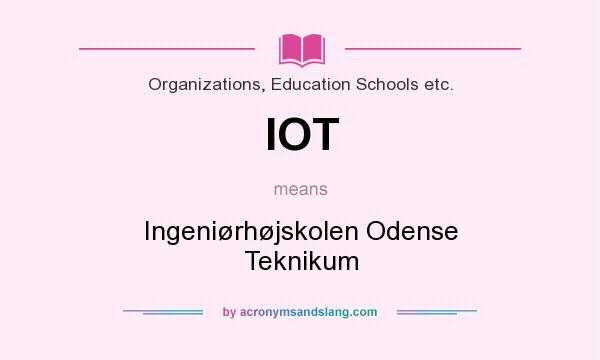 What does IOT mean? It stands for Ingeniørhøjskolen Odense Teknikum