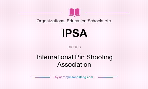 What does IPSA mean? It stands for International Pin Shooting Association