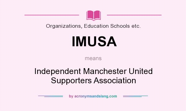 What does IMUSA mean? It stands for Independent Manchester United Supporters Association