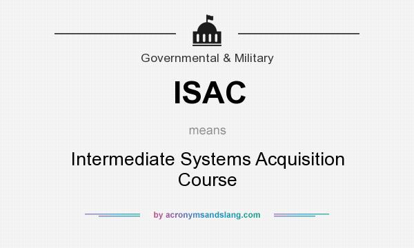 What does ISAC mean? It stands for Intermediate Systems Acquisition Course