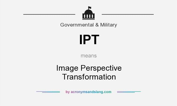 What does IPT mean? It stands for Image Perspective Transformation