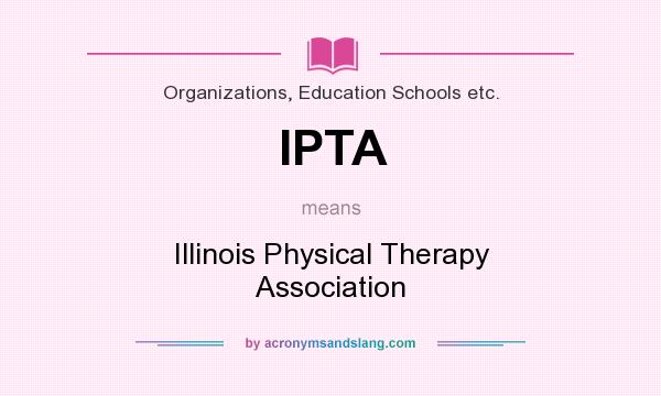 What does IPTA mean? It stands for Illinois Physical Therapy Association