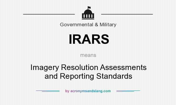 What does IRARS mean? It stands for Imagery Resolution Assessments and Reporting Standards