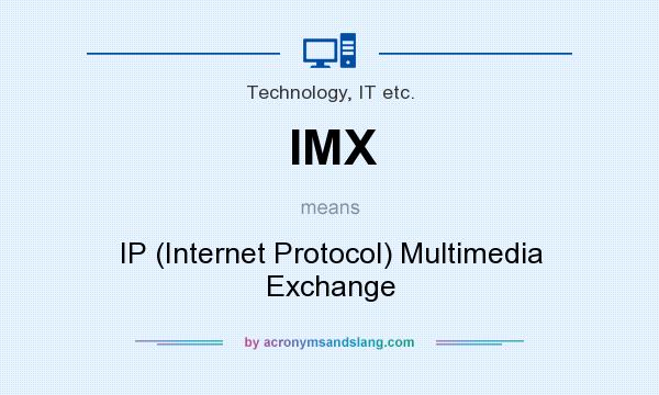 What does IMX mean? It stands for IP (Internet Protocol) Multimedia Exchange