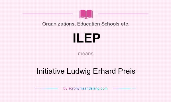 What does ILEP mean? It stands for Initiative Ludwig Erhard Preis
