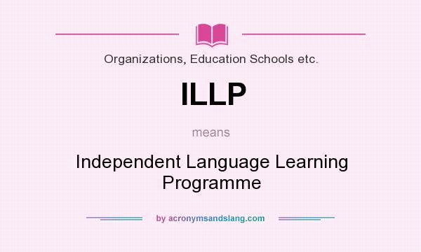 What does ILLP mean? It stands for Independent Language Learning Programme