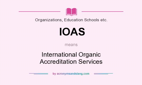 What does IOAS mean? It stands for International Organic Accreditation Services