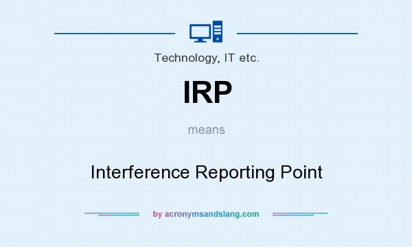 What does IRP mean? It stands for Interference Reporting Point