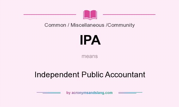 What does IPA mean? It stands for Independent Public Accountant