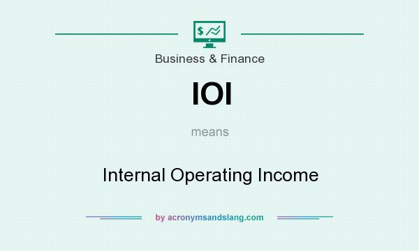 What does IOI mean? It stands for Internal Operating Income