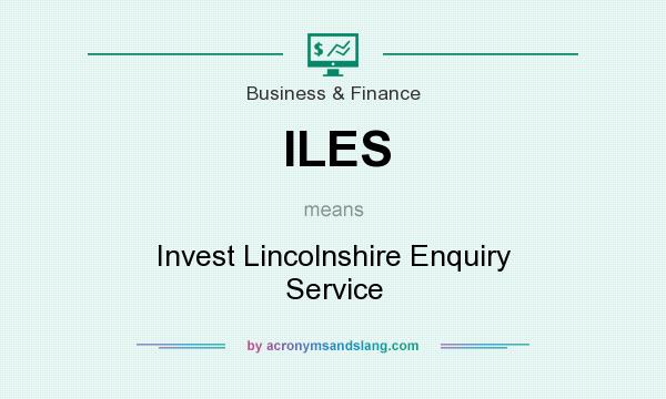 What does ILES mean? It stands for Invest Lincolnshire Enquiry Service