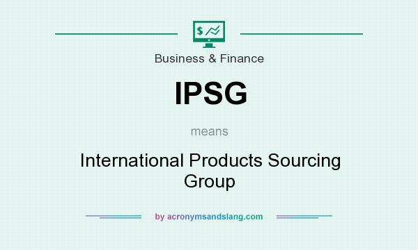 What does IPSG mean? It stands for International Products Sourcing Group