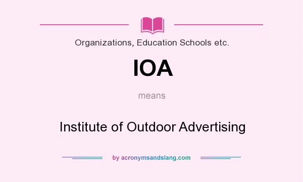What does IOA mean? It stands for Institute of Outdoor Advertising