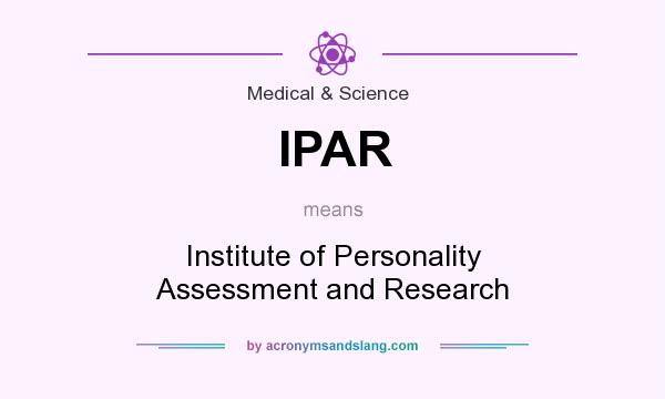 What does IPAR mean? It stands for Institute of Personality Assessment and Research