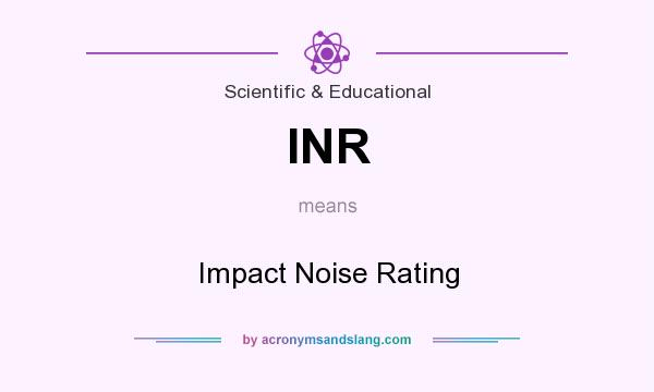 What does INR mean? It stands for Impact Noise Rating