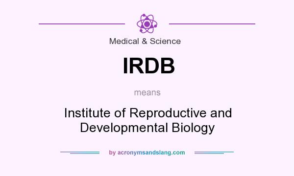 What does IRDB mean? It stands for Institute of Reproductive and Developmental Biology