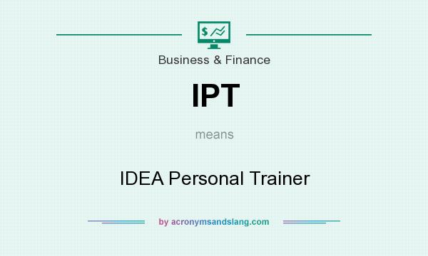 What does IPT mean? It stands for IDEA Personal Trainer