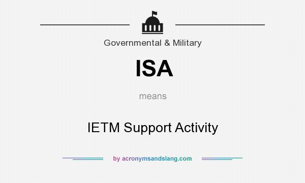 What does ISA mean? It stands for IETM Support Activity