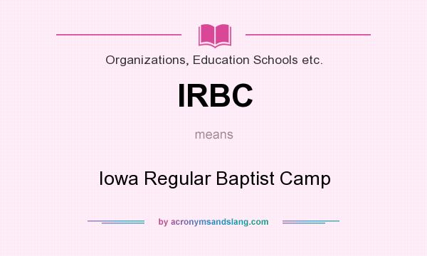 What does IRBC mean? It stands for Iowa Regular Baptist Camp